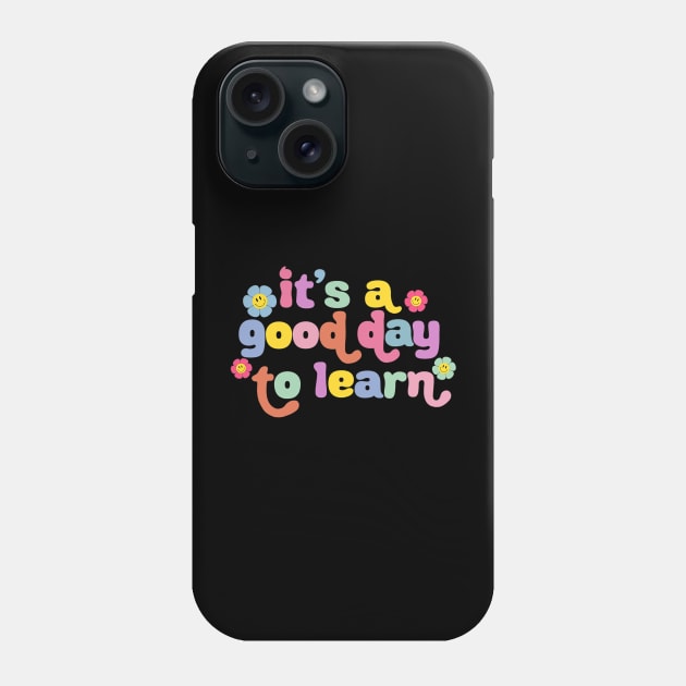 Back To School Motivational It's A Good Day To Learn Teacher Phone Case by torifd1rosie