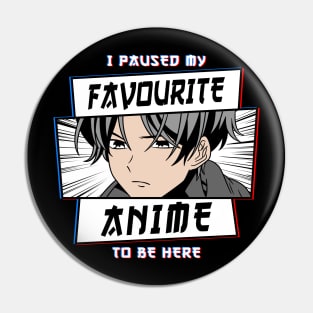 I Paused My Favourite Anime To Be Here Pin