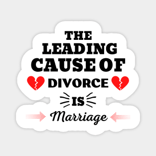 THE LEADING CAUSE OF DIVORCE IS MARRIAGE Magnet