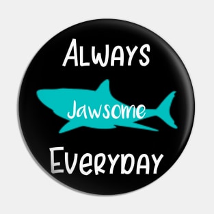 Always Jawsome Everyday Pin