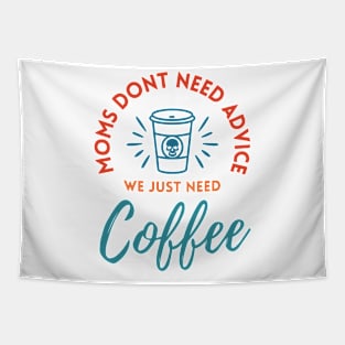 Moms Dont Need Advice We Just Need Coffee Tapestry