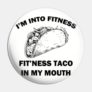 I'm Into Fitness Fit'ness Taco in My Mouth Pin