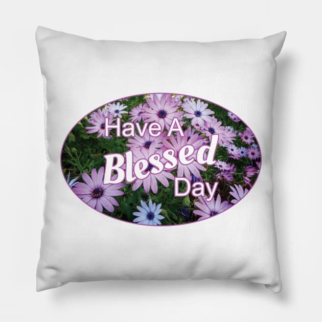 Have A Blessed Day Pillow by DPattonPD