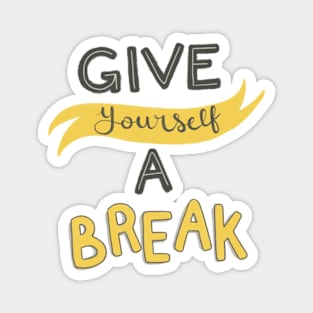 Give Yourself A Break Magnet