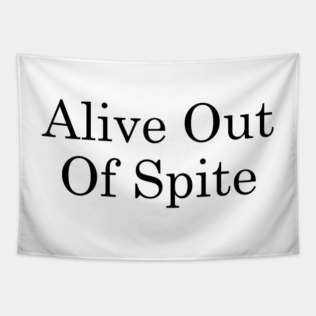 Alive Out Of Spite Tapestry by TheArtism