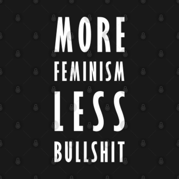 More Feminism, Less Bullshit (v.2 - white) by Everyday Inspiration