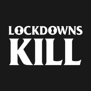 Lockdowns Kill T-Shirt