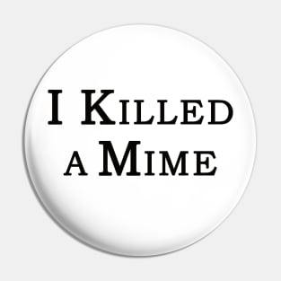 "I Killed a Mime" Pin