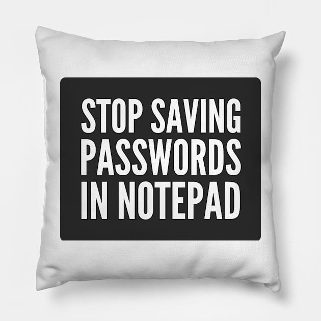 Cybersecurity STOP Saving Passwords In Notepad Black Background Pillow by FSEstyle