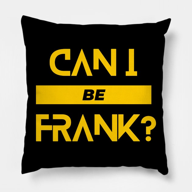 Can I Be Frank Funny Sarcasm Quote for Sarcastic Sayings Lovers Gift Idea Pillow by RickandMorty