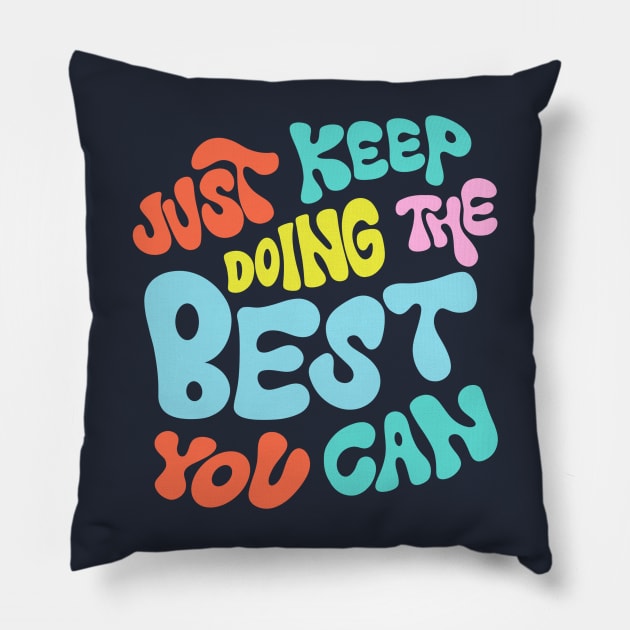 Just Keep Doing the Best You Can by Oh So Graceful Pillow by Oh So Graceful