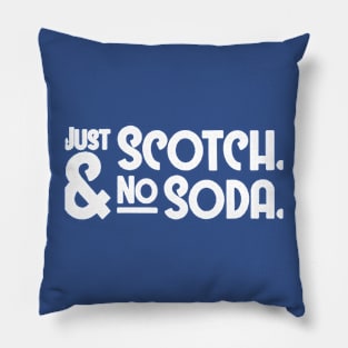 just scotch no soda Pillow