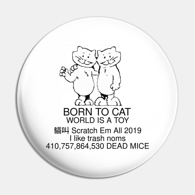 Born To Cat, World Is A Toy Pin by dikleyt