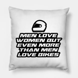 Men love women but even more than men love bikes - Inspirational Quote for Bikers Motorcycles lovers Pillow