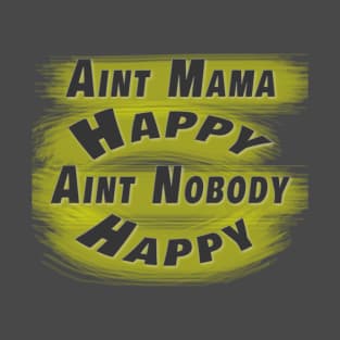 Aint Mama Happy Aint Nobody Happy T-Shirt