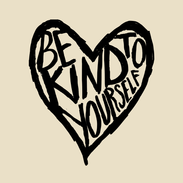 Be kind to yourself by Robescussein