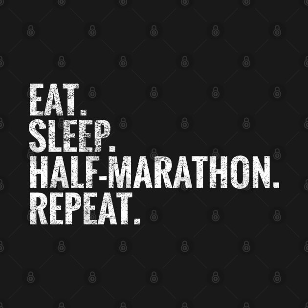 Eat Sleep Half Marathon Repeat by TeeLogic