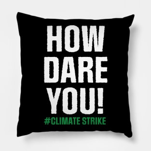 Climate Strike. How Dare You! Pillow