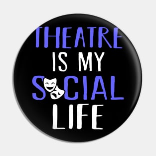 Theatre is my social life Pin