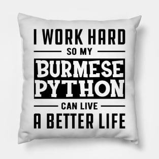 Burmese Python - I work Hard for my burmese python Pillow