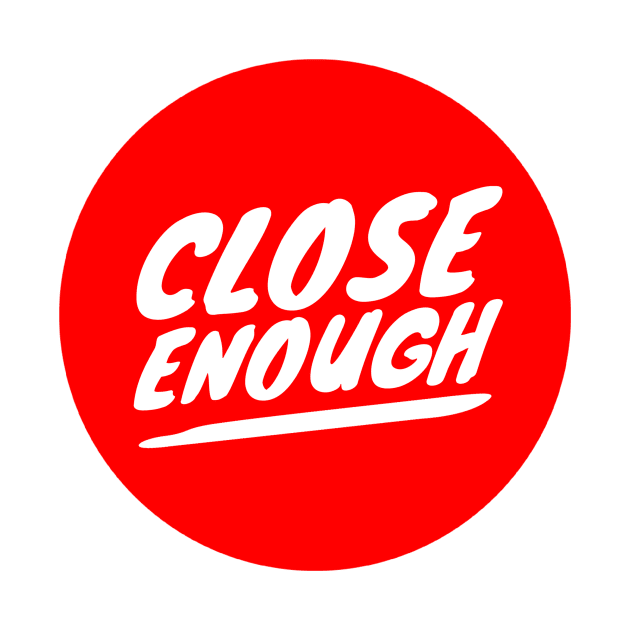 close enough by GMAT