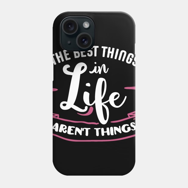 The Best Things in Life Aren't Things Phone Case by LucyMacDesigns