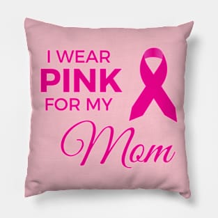 I WEAR PINK FOR MY MOM Pillow