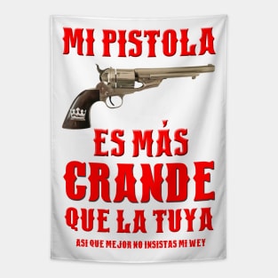 MI PISTOLA ES MAS GRANDE QUE LA TUYA Tapestry