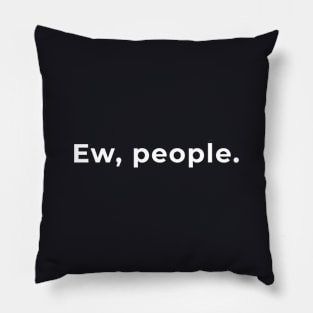 Ew, People - Typography Pillow