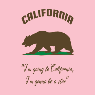 Bear Flag, Flag of California, Grizzly bear, “I’m going to California, I’m gonna be a star.” T-Shirt