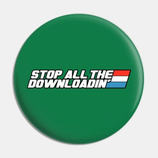 STOP ALL THE DOWNLOADIN'! Pin