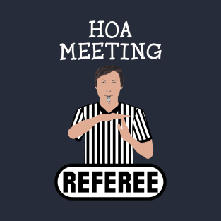 HOA Meeting Referee Time Out Home Owners Association T-Shirt