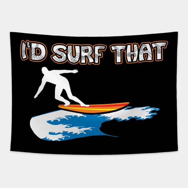 I’d Surf That Tropical Surfing Design Tapestry by teesbyfifi