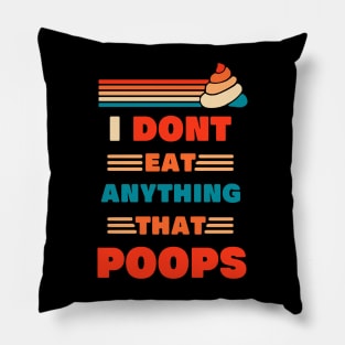 I Dont Eat Anything That Poops funny design for vegans who eat plants and powered by plants and dont eat anything that poops or anything that farts Pillow