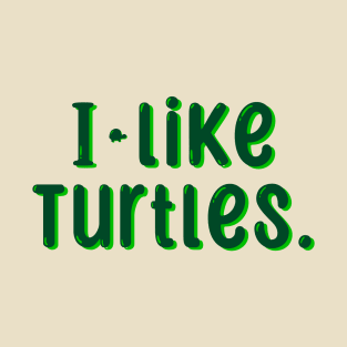 I like turtles! T-Shirt