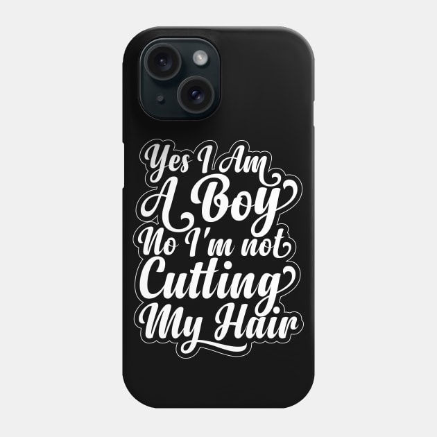 Yes, I Am A Boy No, I'm Not Cutting My Long Hair Phone Case by Herotee