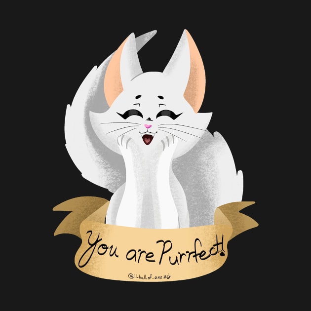 You are Purrfect! by Lil_Ball_Of_Anxiety