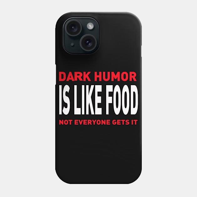 Dark Humor Is Like Food Not Everyone Gets Phone Case by Adel dza
