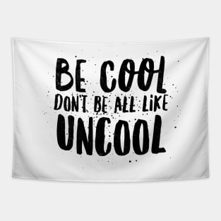 Be cool don't be all like uncool Tapestry