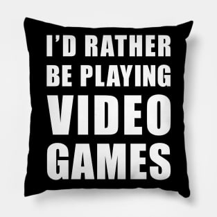 Rather Be Playing Video Games Pillow