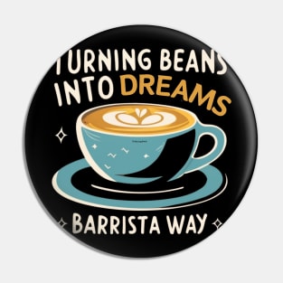 Turning Beans into Dreams: The Barista Way Coffee Barista Pin