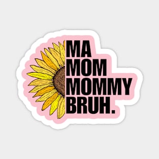 Sunflower Ma Mom Mommy Bruh Mothers Day Gift Ideas Magnet