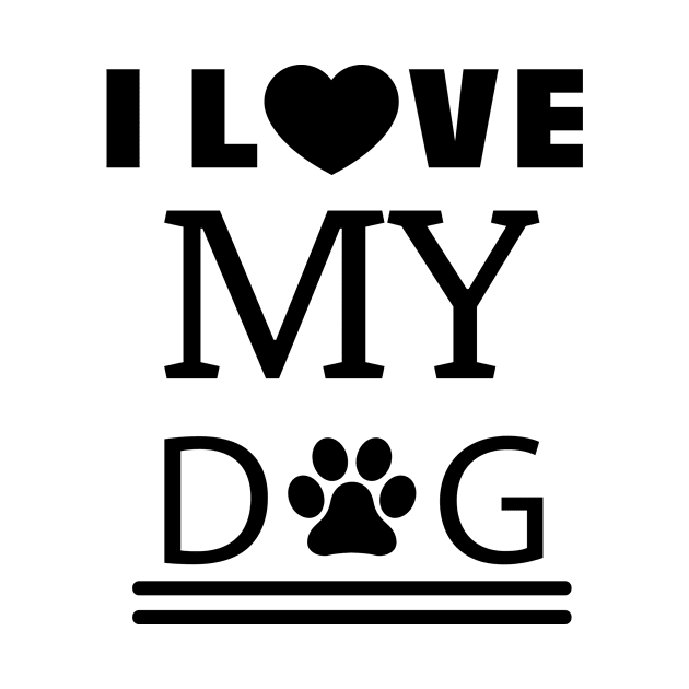 I Love My Dog Dog Saying Gift by RRDESIGN