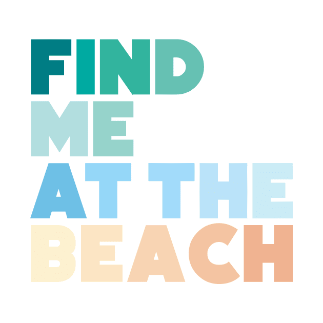 Find Me at the Beach by Luluca Shirts