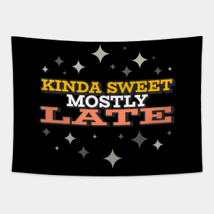 Kinda Sweet Mostly Late Tapestry