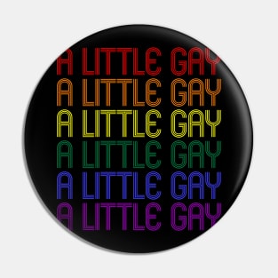 A LITTLE GAY Pin