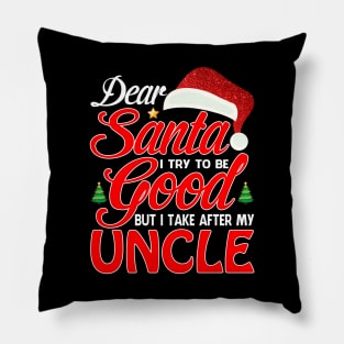 Dear Santa I Tried To Be Good But I Take After My UNCLE T-Shirt Pillow