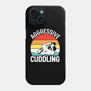 Aggressive Cuddling - Funny Jiu Jitsu BJJ Fighter Phone Case