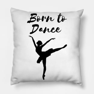 Born To Dance. Great Gift For A Dancer. Pillow