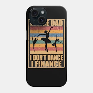 Dance Dad I Don't Dance I Finance Funny Dancing Daddy Saying Phone Case